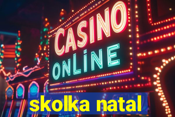 skolka natal